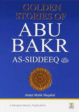 Golden Stories of Abu Bakr As-Siddeeq (R.A) by Abdul Malik Mujahid
