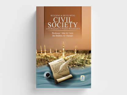 Building & Developing Civil Society through the Biography of Prophet Muhammad ﷺ