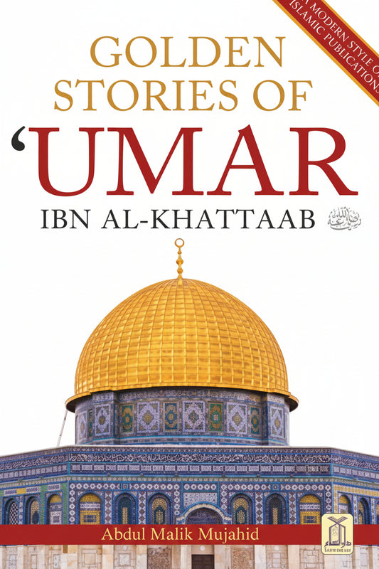 Golden Stories of Umar Ibn Al-Khattab (RA) — Life, Wisdom & Leadership of the Second Caliph of Islam | By Abdul Malik Mujahid | Darussalam
