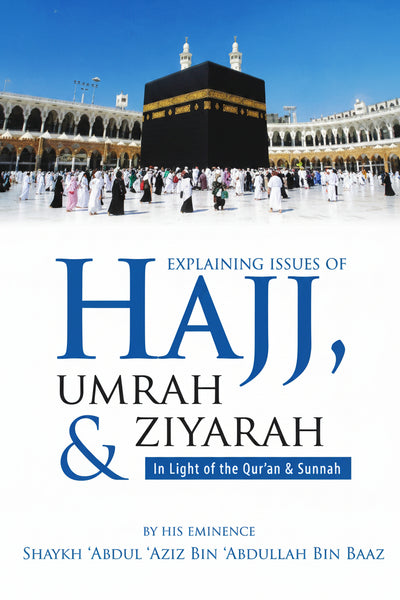 Hajj, Umrah and Ziyarah: Complete Step-by-Step Pilgrimage Guide — Ihram, Tawaf, Sa'i, Duas & Madinah Ziyarah in the Light of Quran & Sunnah | Sheikh Ibn Baz | Darussalam