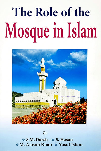The Role of Mosque in Islam by S.M.Darsh