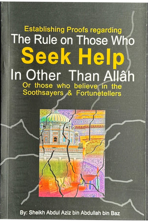 FAITH/AQEEDAH The Rule on Those Who Seek Help in Other Than Allah