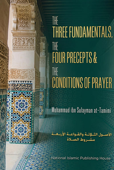 The Three Fundamentals, The Four Precepts & The Conditions of Prayer by Muhammad bin Sulaiman At Tamini