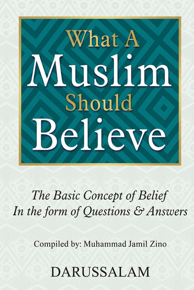 What a Muslim Should Believe by Muhammad Bin Jamil Zino