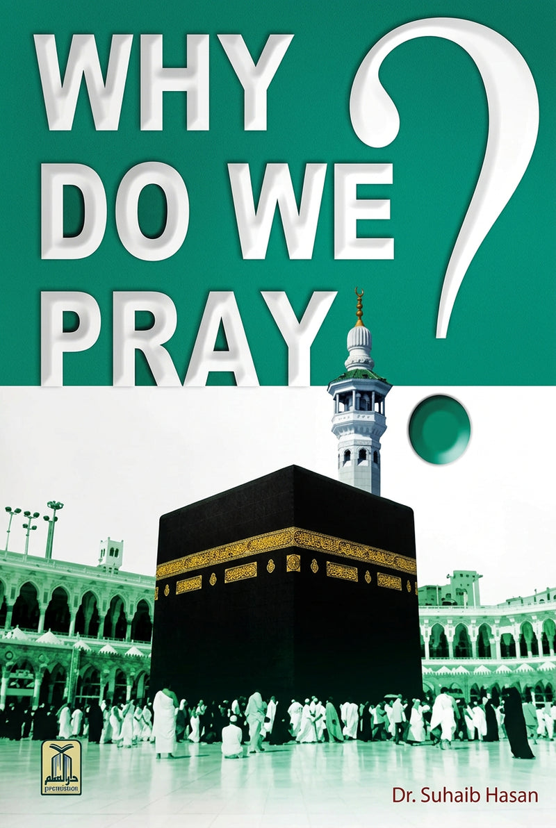 Why Do we Pray? by Dr. Suhaib Hasan