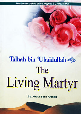 Talhah bin Ubaidullah (RA) - The Living Martyr