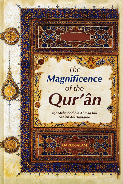 The Magnificence of The Quran by Muhmud ibn Ahmed ibn Salih Al-Dowsary