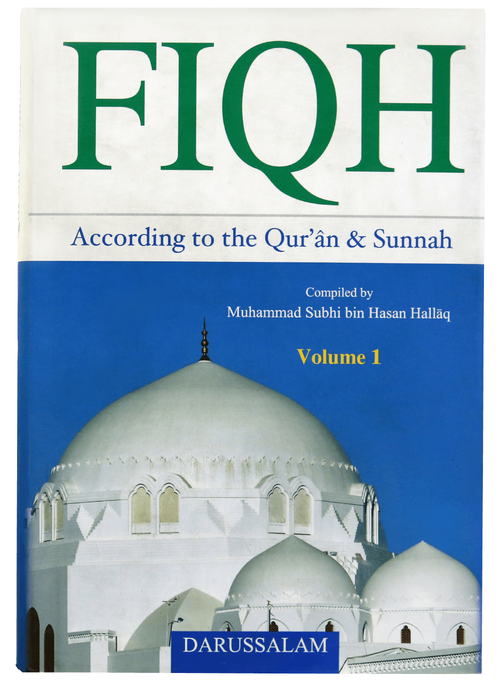 Fiqh According to the Quran & Sunnah (2 Volume Set) — Complete Islamic Jurisprudence by Muhammad Subhi bin Hassan Khallaaq | Darussalam