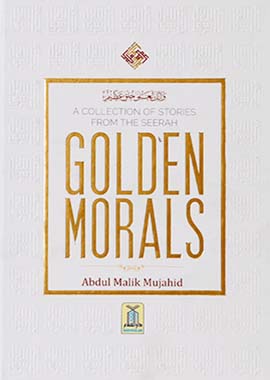 A Collection of Stories from the Seerah - Golden Morals