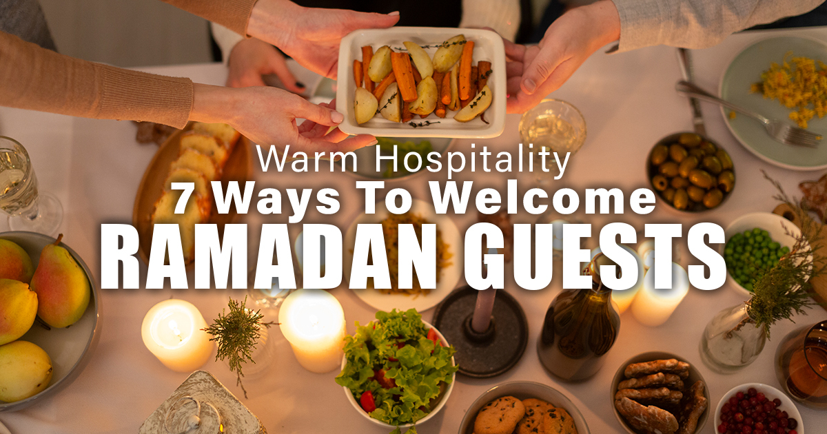 7 Ways to Welcome Ramadan Guests