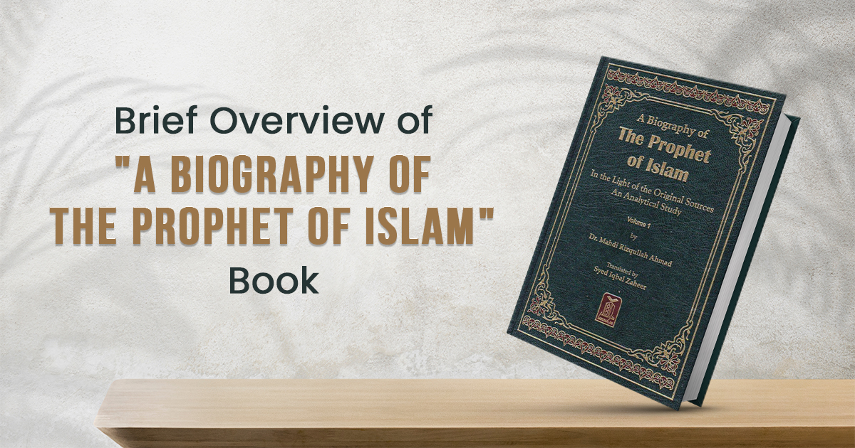 Brief Overview of the Book “A Biography of The Prophet of Islam”