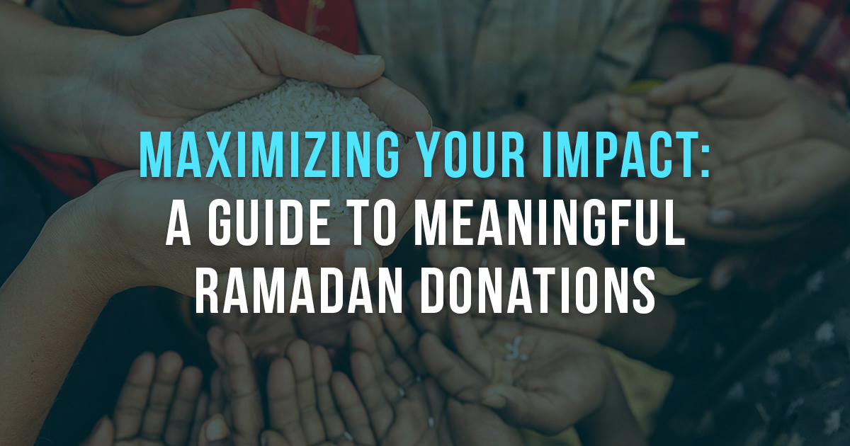 A Guide to Meaningful Ramadan Donations
