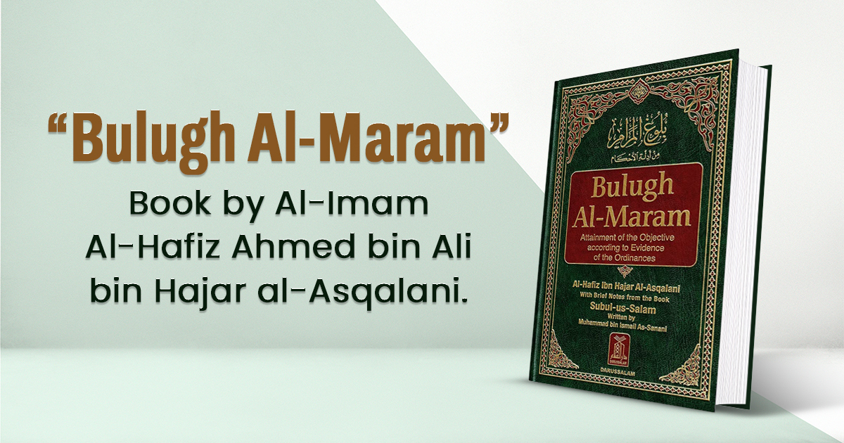 Brief Overview of “Bulugh Al-Maram” Book by Al-Imam Al-Hafiz Ahmed