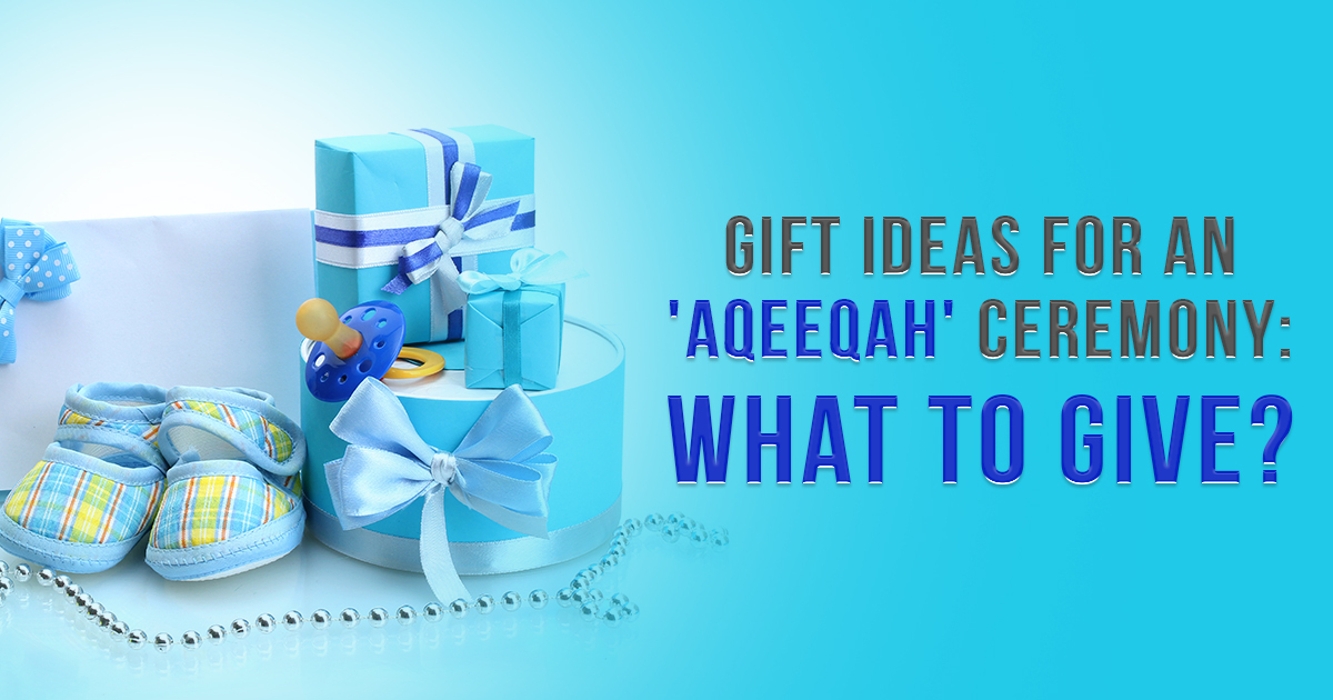 Gift Ideas for an 'Aqeeqah' Ceremony: What to Give on This Special Occasion