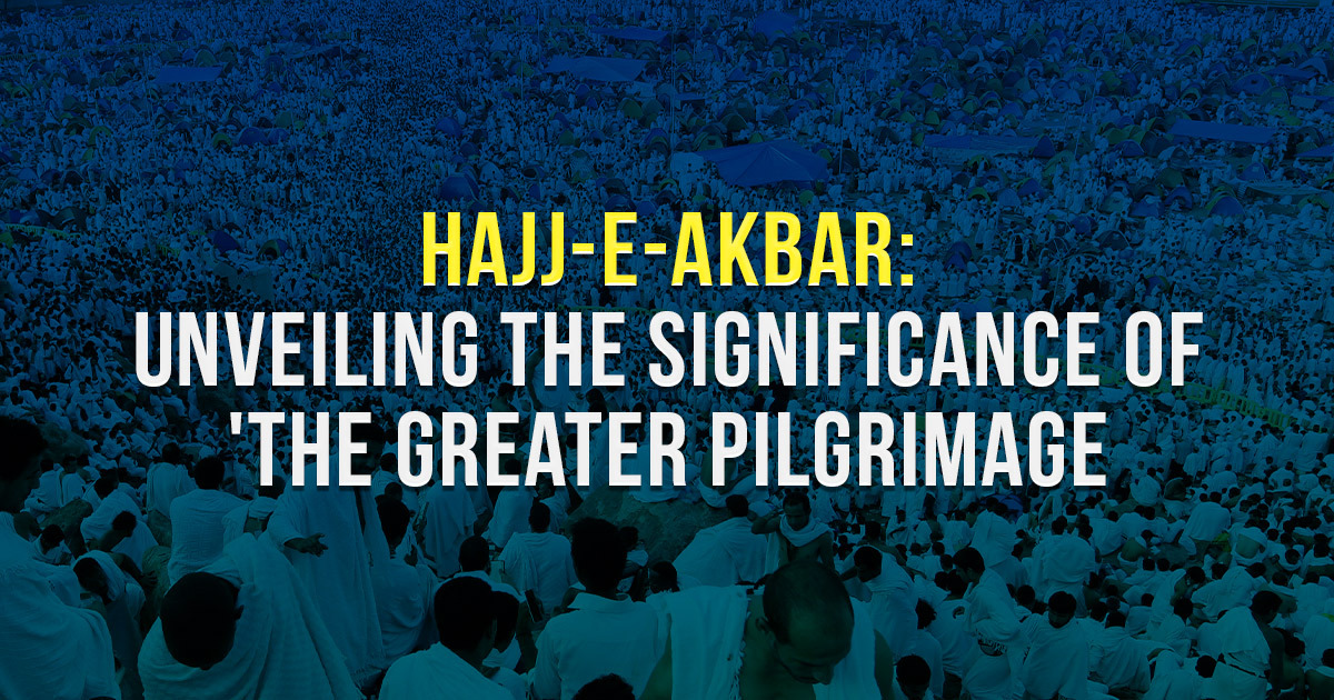 Hajj-e-Akbar The Greater Pilgrimage