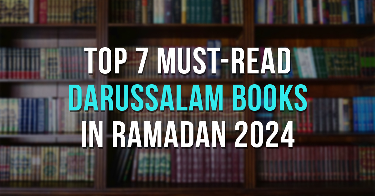 Top 7 Must-Read Darussalam Books in Ramadan 2024