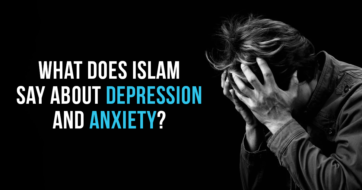 What does Islam say about Depression and Anxiety?
